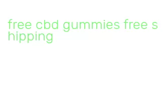free cbd gummies free shipping