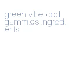 green vibe cbd gummies ingredients