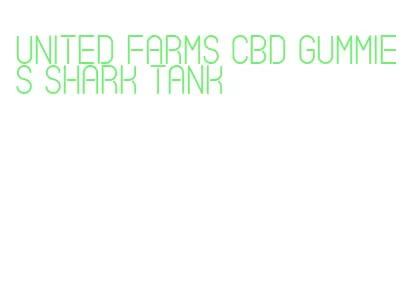 united farms cbd gummies shark tank