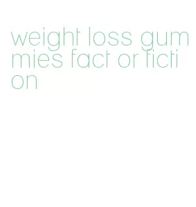weight loss gummies fact or fiction