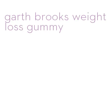 garth brooks weight loss gummy