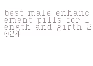 best male enhancement pills for length and girth 2024