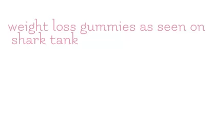 weight loss gummies as seen on shark tank