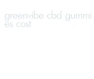 greenvibe cbd gummies cost